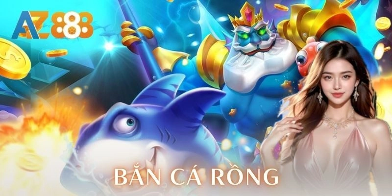 Bắn cá Rồng - Thử cảm giác săn boss kịch trần AZ888 1 Bắn cá Rồng là gì?