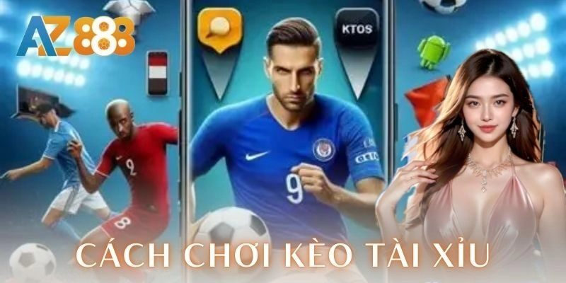 Cách chơi kèo tài xỉu: Bí quyết đỉnh cao cho cược thủ